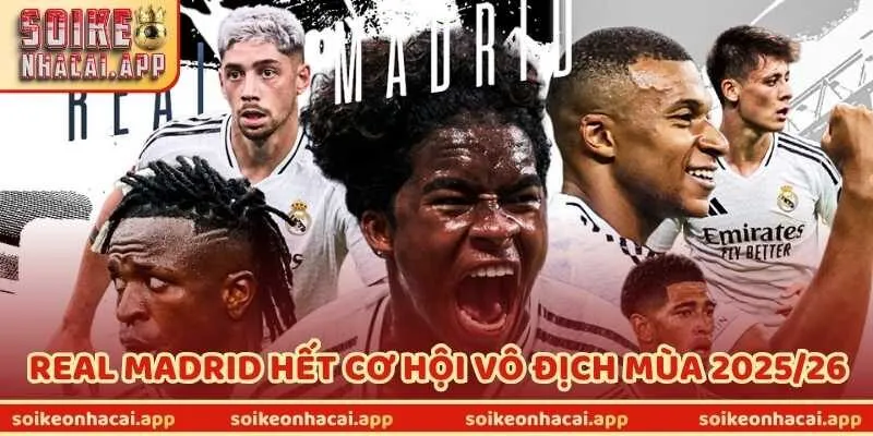 Liệu Real Madrid Có Thật Sự Hết Cơ Hội Vô Địch Mùa 2025/26?