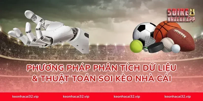 Phương Pháp Phân Tích Dữ Liệu & Thuật Toán Soi Kèo Nhà Cái